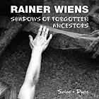 RAINER WIENS, Shadows of Forgotten Ancestors