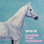  BIG'N, Spare The Horses