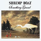  Shrimp Boat, Something Grand