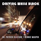 BENNIE MAUPIN / DR. PATRICK GLEESON, Driving While Black