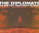The Diplomats, We Are Not Obstinate Islands
