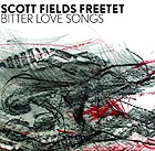 SCOTT FIELDS FREETET Bitter Love Songs