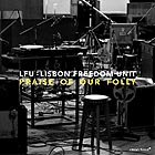  LISBON FREEDOM UNIT, Praise Of Our Folly