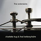 CHARLOTTE HUG / FRED LONBERG-HOLM, Fine Extensions