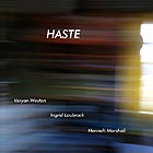 WESTON / LAUBROCK / MARSHALL Haste