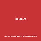 CHARLOTTE HUG / FRÉDÉRIC BLONDY, Bouquet