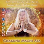  CHAKUNA MACHI ASA, Activation Sounds : Ancient Chakra Healing