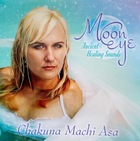  CHAKUNA MACHI ASA, Moon Eye : Ancient Healing Sounds