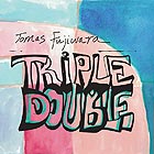 TOMAS FUJIWARA, Triple Double