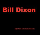 BILL DIXON, Tapestries for Small Orchestra