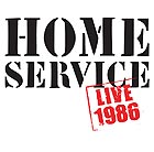  HOME SERVICE, Live 1986