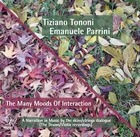 TIZIANO TONONI / EMANUELE PARRINI, The Many Moods of Interaction
