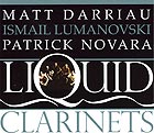  DARRIAU / LUMANOVSKI / NOVARA, Liquid Clarinets
