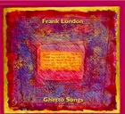 FRANK LONDON, Ghetto Songs (Venice and Beyond)