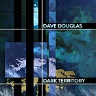 DAVE DOUGLAS, Dark Territory