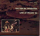 Sun Ra Arkestra, Live At Praxis 84