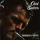 CHET BAKER, Broken Wing