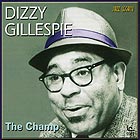 DIZZY GILLESPIE, The Champ