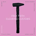 FRED FRITH, Clearing Customs