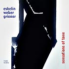  ESKELIN / WEBER / GRIENER, SensatIons of Tone