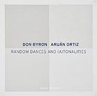 DON BYRON / ARUÁN ORTIZ, Random Dances And (A)tonalities