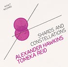 TOMEKA REID /  ALEXANDER HAWKINS Shards and ConstellatIons