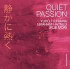 YUKO FUJIYAMA / GRAHAM HAYNES / IKUE MORI, Quiet Passion