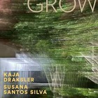 KAJA DRAKSLER / SUSANA SANTOS SILVA, Grow