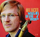 MAX HACKER What Do You Mean ?