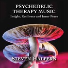 STEVEN HALPERN Psychedelic Therapy Music : Insight, Resilience and Inner Pe