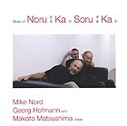  NORD / HOFMANN / MATSUSHIMA Music of Noru Ka Soru Ka