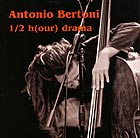 ANTONIO BERTONI, 1/2 H(our) Drama