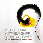  PERELMAN / SHIPP / CLEAVER The Art of the Improv Trio, Vol. 3