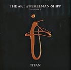 IVO PERELMAN / MATTHEW SHIPP, The Art of Perelman-Shipp Vol. 1 / Titan