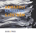  ARMAROLI  / SCHIAFFINI / SJÕSTRÕM, Duos & Trios