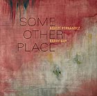AGUSTI FERNANDEZ / BARRY GUY, Some Other Place
