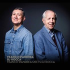 FRANCO D’ANDREA, meets DJ ROCCA