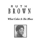 RUTH BROWN, What Color Is The Blues