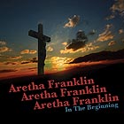 ARETHA FRANKLIN, In The Beginning