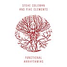 STEVE COLEMAN, Functional Arrhythmias