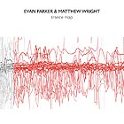 EVAN PARKER / MATTHEW WRIGHT Trance Map