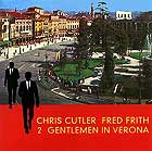 Chris Cutler / Fred Frith, Two Gentlemen In Verona