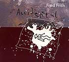 Fred Frith, Accidental