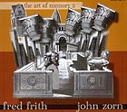 FRED FRITH / JOHN ZORN, The Art of Memory 2