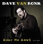 DAVE VAN RONK, Hear Me Howl / Live 1964