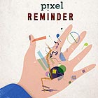  PIXEL, Reminder