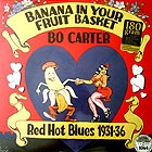 BO CARTER, Banana In Your Fruit Basket 1931 - 1936 (180 g.)