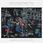 KIRK KNUFFKE TRIO, Gravity Without Airs