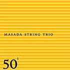 John Zorn / Masada String Trio, 50th Birthday Celebration Vol 1