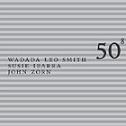  Smith / Ibarra / Zorn, 50th Birthday Celabration Vol 8